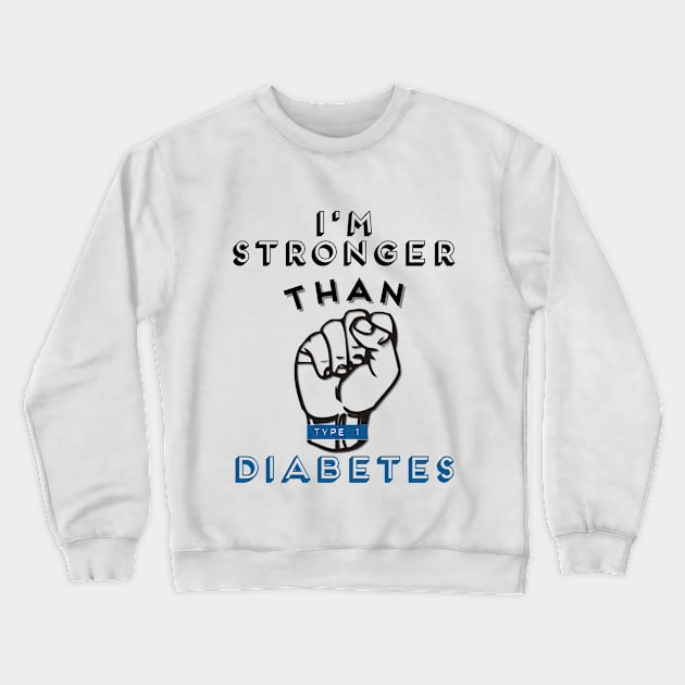 I'M STRONGER THAN TYPE 1 DIABETES Crewneck Sweatshirt by TheDiabeticJourney